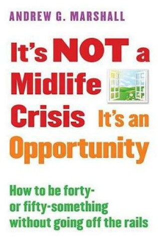 Cover of It's Not a Midlife Crisis It's an Opportunity