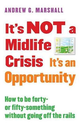 Book cover for It's Not a Midlife Crisis It's an Opportunity