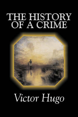 Book cover for The History of a Crime by Victor Hugo, Fiction, Historical, Classics, Literary