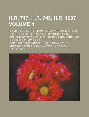 Book cover for H.R. 717, H.R. 745, H.R. 1207; Hearing Before the Committee on Veterans' Affairs, House of Representatives, Subcommittee on Economic Opportunity, One