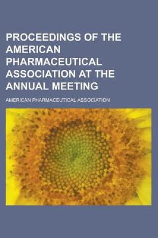 Cover of Proceedings of the American Pharmaceutical Association at the Annual Meeting