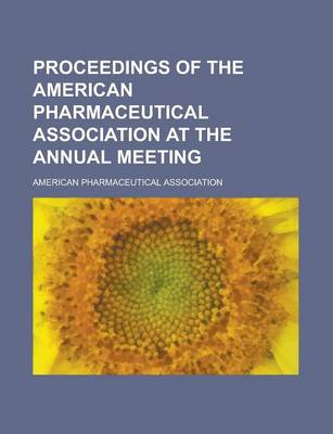 Book cover for Proceedings of the American Pharmaceutical Association at the Annual Meeting