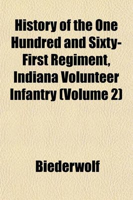 Book cover for History of the One Hundred and Sixty-First Regiment, Indiana Volunteer Infantry (Volume 2)