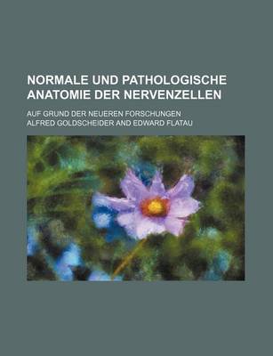 Book cover for Normale Und Pathologische Anatomie Der Nervenzellen; Auf Grund Der Neueren Forschungen