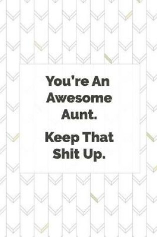 Cover of You're An Awesome Aunt. Keep That Shit Up.