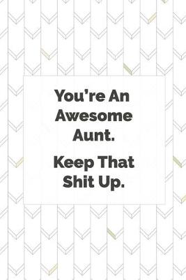 Book cover for You're An Awesome Aunt. Keep That Shit Up.