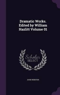 Book cover for Dramatic Works. Edited by William Hazlitt Volume 01