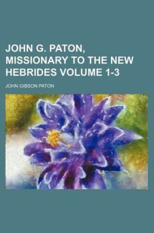 Cover of John G. Paton, Missionary to the New Hebrides Volume 1-3