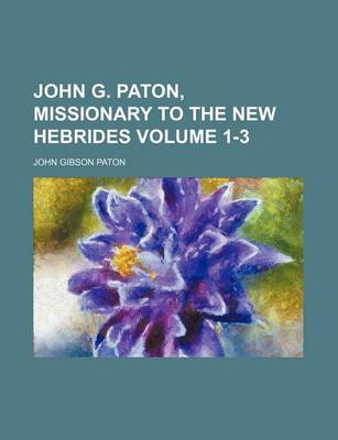 Book cover for John G. Paton, Missionary to the New Hebrides Volume 1-3