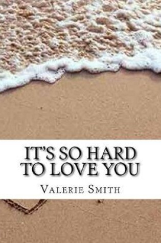 Cover of It's So Hard to Love You