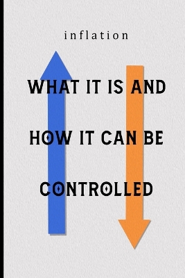 Cover of inflation WHAT IT IS AND HOW IT CAN BE CONTROLLED