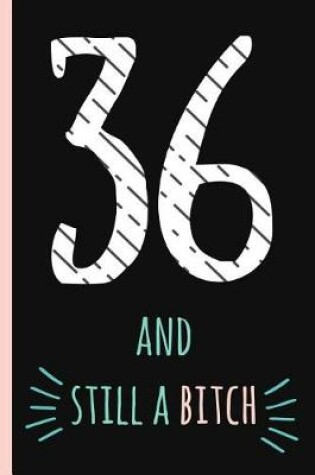 Cover of 36 and Still a Bitch