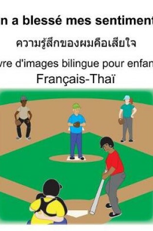 Cover of Français-Thaï On a blessé mes sentiments/&#3588;&#3623;&#3634;&#3617;&#3619;&#3641;&#3657;&#3626;&#3638;&#3585;&#3586;&#3629;&#3591;&#3612;&#3617;&#3588;&#3639;&#3629;&#3648;&#3626;&#3637;&#3618;&#3651;&#3592; Livre d'images bilingue pour enfants