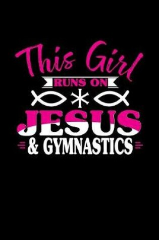 Cover of This Girl Runs on Jesus & Gymnastics