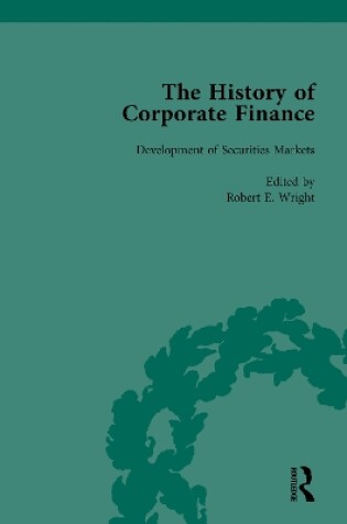 Cover of The History of Corporate Finance: Developments of Anglo-American Securities Markets, Financial Practices, Theories and Laws Vol 1