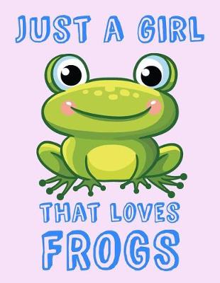 Book cover for Just A Girl That Loves Frogs