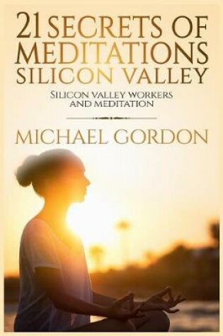 Cover of 21 Secrets of meditations silicon valley