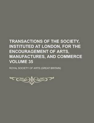 Book cover for Transactions of the Society, Instituted at London, for the Encouragement of Arts, Manufactures, and Commerce Volume 35