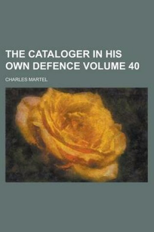 Cover of The Cataloger in His Own Defence Volume 40