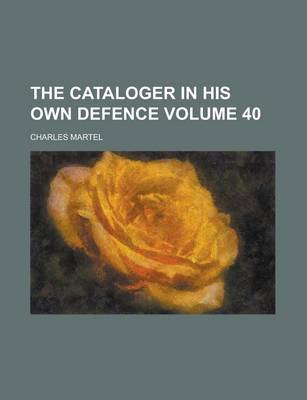 Book cover for The Cataloger in His Own Defence Volume 40