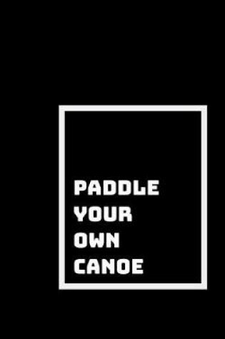 Cover of Paddle Your Own Canoe