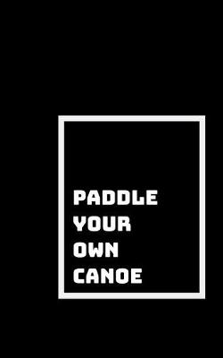 Book cover for Paddle Your Own Canoe