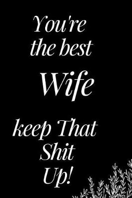 Book cover for You Are the Best Wife, Keep That Shit Up!