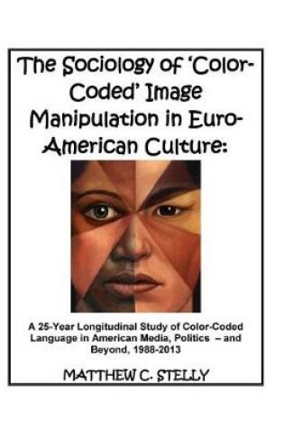 Cover of The Sociology of ?Color-Coded? Image Manipulation in Euro-American Culture