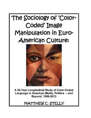 Book cover for The Sociology of ?Color-Coded? Image Manipulation in Euro-American Culture