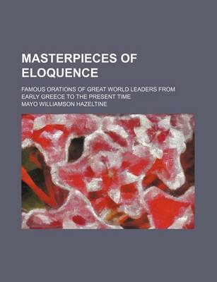 Book cover for Masterpieces of Eloquence (Volume 16); Famous Orations of Great World Leaders from Early Greece to the Present Time