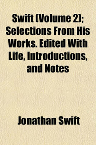 Cover of Swift (Volume 2); Selections from His Works. Edited with Life, Introductions, and Notes