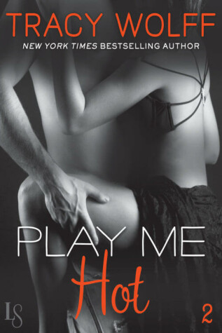 Play Me Hot by Tracy Wolff