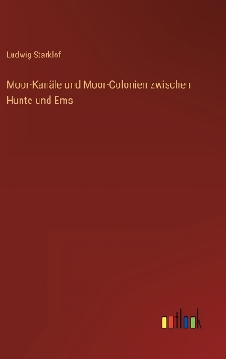 Book cover for Moor-Kanäle und Moor-Colonien zwischen Hunte und Ems