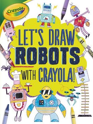 Book cover for Let's Draw Robots with Crayola (R) !