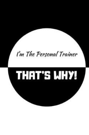 Cover of I'm the Personal Trainer, That's Why!