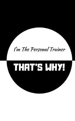 Book cover for I'm the Personal Trainer, That's Why!