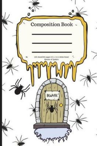 Cover of Composition Book 100 Sheet/200 Pages 8.5 X 11 In.-Wide Ruled- Beware of Spiders