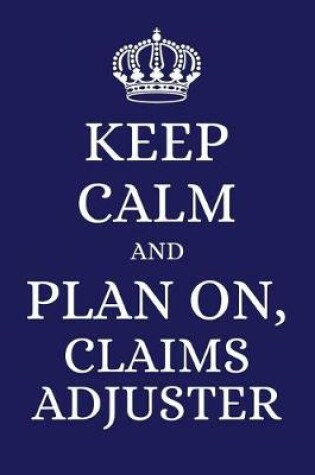 Cover of Keep Calm and Plan on Claims Adjuster