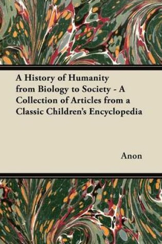 Cover of A History of Humanity from Biology to Society - A Collection of Articles from a Classic Children's Encyclopedia