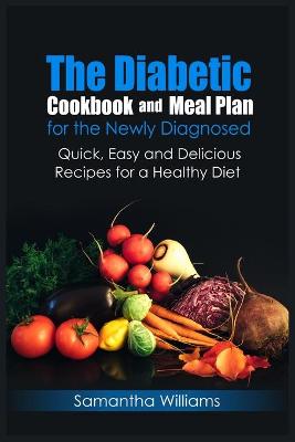 Book cover for The Diabetic Cookbook And Meal Plan For The Newly Diagnosed