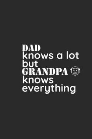 Cover of Dad Knows a Lot but Grandpa knows Everything