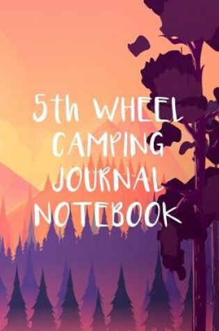 Cover of 5th Wheel Camping Journal Notebook