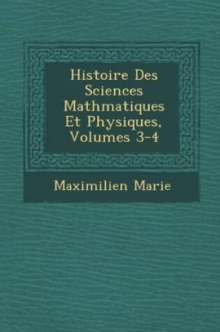 Cover of Histoire Des Sciences Math Matiques Et Physiques, Volumes 3-4