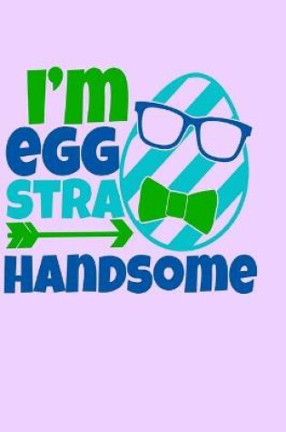 Cover of I'm Eggstra Handsome