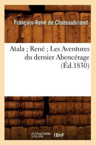 Cover of Atala Rene Les Aventures Du Dernier Abencerage (Ed.1830)