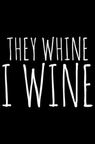Cover of They whine I wine