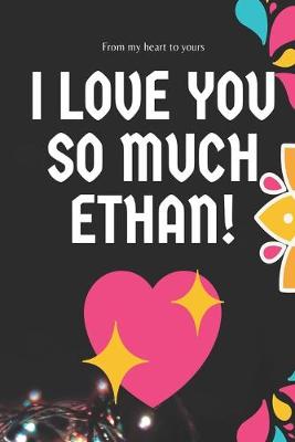 Book cover for I love you so much Ethan Notebook Gift For Men and Boys