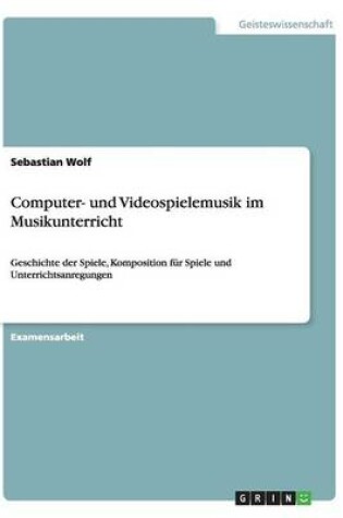 Cover of Computer- und Videospielemusik im Musikunterricht