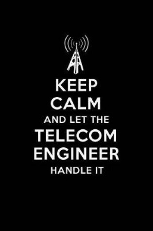 Cover of Keep Calm and Let the Telecom Engineer Handle It