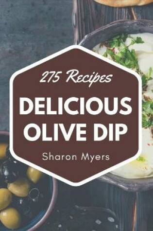 Cover of 275 Delicious Olive Dip Recipes